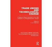 Trade Unions and Technological Change: A Research Report Submitted to the 1966 Congress of Landsorganistionen i Sverige (Routledge Library Editions: The Economics and Business of Technology) - [Versio