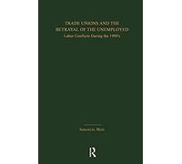 Trade Unions And The Betrayal Of The Unemployed