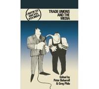 Trade Unions and the Media, Critical Social Studies Greg Philo, Peter Beharrell (Auteur)