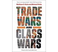 Trade Wars Are Class Wars: How Rising Inequality Distorts the Global Economy and Threatens International Peace