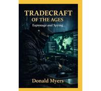 Tradecraft of the Ages: Espionage and Spying: How Intelligence Principles Shape Awareness, Decision Making, and Human Behavior