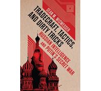 Tradecraft, Tactics, and Dirty Tricks: Russian Intelligence and Putin's Secret War
