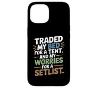 Traded My Bed for A Tent and My Worries for A SETLIST Coque pour iPhone 15