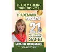 Trademarking Your Business Trademark Secrets 21 Tips To Keeping Your Brand Safe!