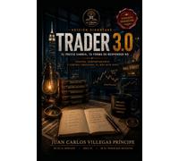 TRADER 3.0 SIGNATURE EDITION: La psicología del trader, la toma de decisiones y el arte de sobrevivir al mercado