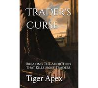 Trader's Curse: Breaking The Addiction That Kills Most Traders