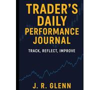 Trader's Daily Performance Journal: Track, Reflect, Improve