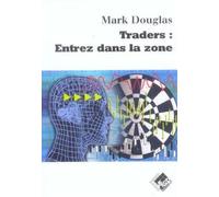 Mark Douglas – Traders : Entrez dans la zone – Valor