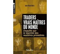 Traders vrais maîtres du monde: ENQUÊTE SUR LE MARCHÉ DES MATIÈRES PREMIÈRES