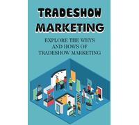 Tradeshow Marketing: Explore The Whys And Hows Of Tradeshow Marketing