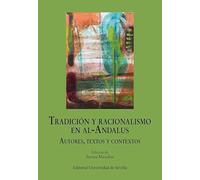 Tradición y racionalismo en Al-Andalus: Autores, textos y contextos