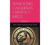 TRADICIONES CALQUEÑAS, CUENTOS Y MITOS: TOMO I
