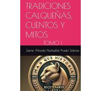 TRADICIONES CALQUEÑAS, CUENTOS Y MITOS: TOMO I