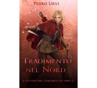 Tradimento Nel Nord: (Il Sentiero Del Guardaboschi Vol. 4) (Italian Edition)