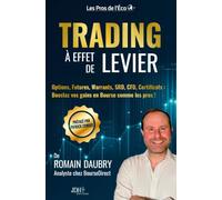 Trading à effet de levier: Options, Futures, Warrants, SRD, CFD, Certificats : Boostez vos gains en Bourse comme les pros !