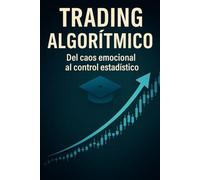TRADING ALGORÍTMICO: Del caos emocional al control estadístico