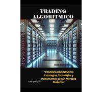 TRADING ALGORITMICO: Estrategias, Tecnologías y Herramientas para el Mercado Moderno