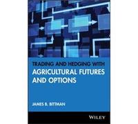 Trading and Hedging with Agricultural Futures and Options by James B. Bittman James B. Bittman (Auteur)