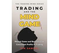 Trading and the Mind Game: Mental Game and Resilience for Consistent Profits in Trading