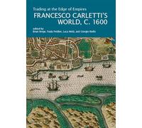 Trading at the Edge of Empires. Francesco Carletti’s World, c. 1600