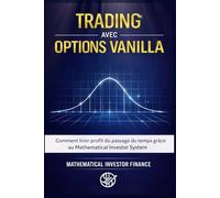 TRADING AVEC OPTIONS VANILLA: Comment Tirer Profit de l’Écoulement du Temps Grâce au Système Mathematical Investor.