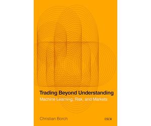 Trading Beyond Understanding: Machine Learning, Risk and Markets