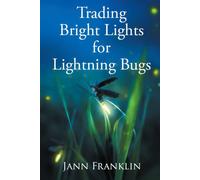 Trading Bright Lights For Lightning Bugs: Book 1 Of The Small Town Girl Series