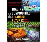Trading Commodities and Financial Futures: A Step-by-Step Guide to Mastering the Markets