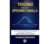 TRADING CON LAS OPCIONES VANILLA: Cómo Obtener Beneficios del Paso del Tiempo a Través del Sistema Mathematical Investor.