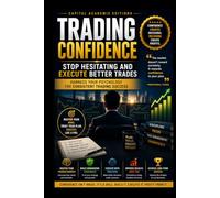 TRADING CONFIDENCE: STOP HESITATING AND EXECUTE BETTER TRADES: Stop hesitating, trust your trading plan, and execute better trades with confidence, discipline, and emotional control.