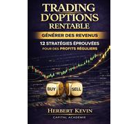 TRADING D’OPTIONS RENTABLE GÉNÉRER DES REVENUS EN BOURSE: 12 STRATÉGIES ÉPROUVÉES POUR DES PROFITS RÉGULIERS