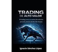 Trading de Alto Valor: El trading como un camino de evolución personal y dominio del Alto Valor Humano