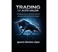 Trading de Alto Valor: El trading como un camino de evolución personal y dominio del Alto Valor Humano