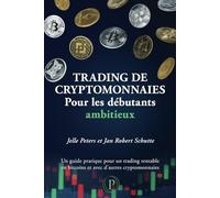 Trading de cryptomonnaies pour les débutants ambitieux: Un guide pratique pour un trading rentable en bitcoins et avec d’autres cryptomonnaies