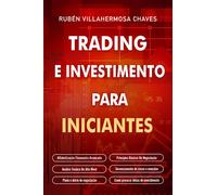 Trading e Investimento para iniciantes: Alfabetização Financeira Avançada, Princípios Básicos De Negociação De Ações, Análise Técnica De Alto Nível, Gestão De Risco E Psicologia Trading