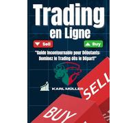 Trading en Ligne: "Guide Incontournable pour Débutants: Dominez le Trading dès le Départ!"