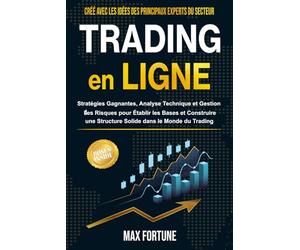 Trading en Ligne: Stratégies Gagnantes, Analyse Technique et Gestion des Risques pour Établir les Bases et Construire une Structure Solide dans le Monde du Trading