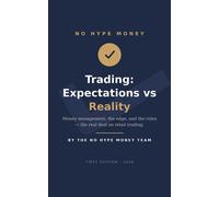 Trading: Expectations vs Reality - The No-Hype Way Money Management, the Edge, and the Rules That Keep You in the Game - Forex, Crypto, Binary Options, and Stocks, Honestly Compared - Gayshon Nicholso