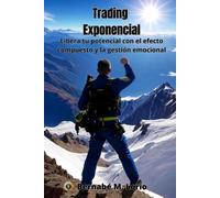 Trading Exponencial: Libera Tu Potencial Con El Efecto Compuesto Y La Gestión Emocional (Spanish Edition)
