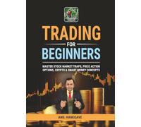 Trading for Beginners: Master Stock Market Traps, Price Action, Options, Crypto & Smart Money Concepts