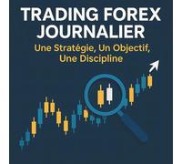 Trading Forex Journalier : Une Stratégie, Un Objectif, Une Discipline: "Maîtrisez une stratégie Forex simple, rentable et répétable pour trader ... Forex avec une stratégie claire et rentable.