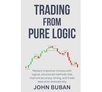 Trading From Pure Logic: Replace impulsive choices with logical, structured methods that improve accuracy, timing, and trade execution dramatically