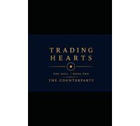 Trading Hearts Book Two The Counterparty: Every deal has a third party. You just can't see them yet.