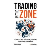 Trading in The Zone - Mark Douglas, Editie in limba romana