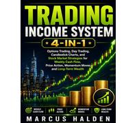 Trading Income System 4-in-1: Options Trading, Day Trading, Candlestick Charts, and Stock Market Strategies for Weekly Cash Flow, Price Action, Momentum Moves, and Long-Term Wealth
