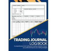 Trading Journal Log Book: A comprehensive stock trading and investing notebook to boost your profits and improve your trading strategies