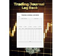 Trading Journal Log Book: Track Your Trades, Analyze Performance, and Grow Your Trading Discipline. Size: 8.5 x 11 in. 120 Pages
