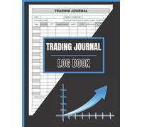 Trading Journal Log Book: Trade Strategy Planner To Become a Successful Trader, Ideal For Stock Market Traders and Investors | Perfect To Record ... Forex, Futures, Crypto Currency And More.