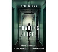 Trading Life: Organ Trafficking, Illicit Networks, and Exploitation