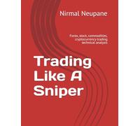 Trading Like A Sniper: Forex, stock, commodities, cryptocurrency trading technical analysis